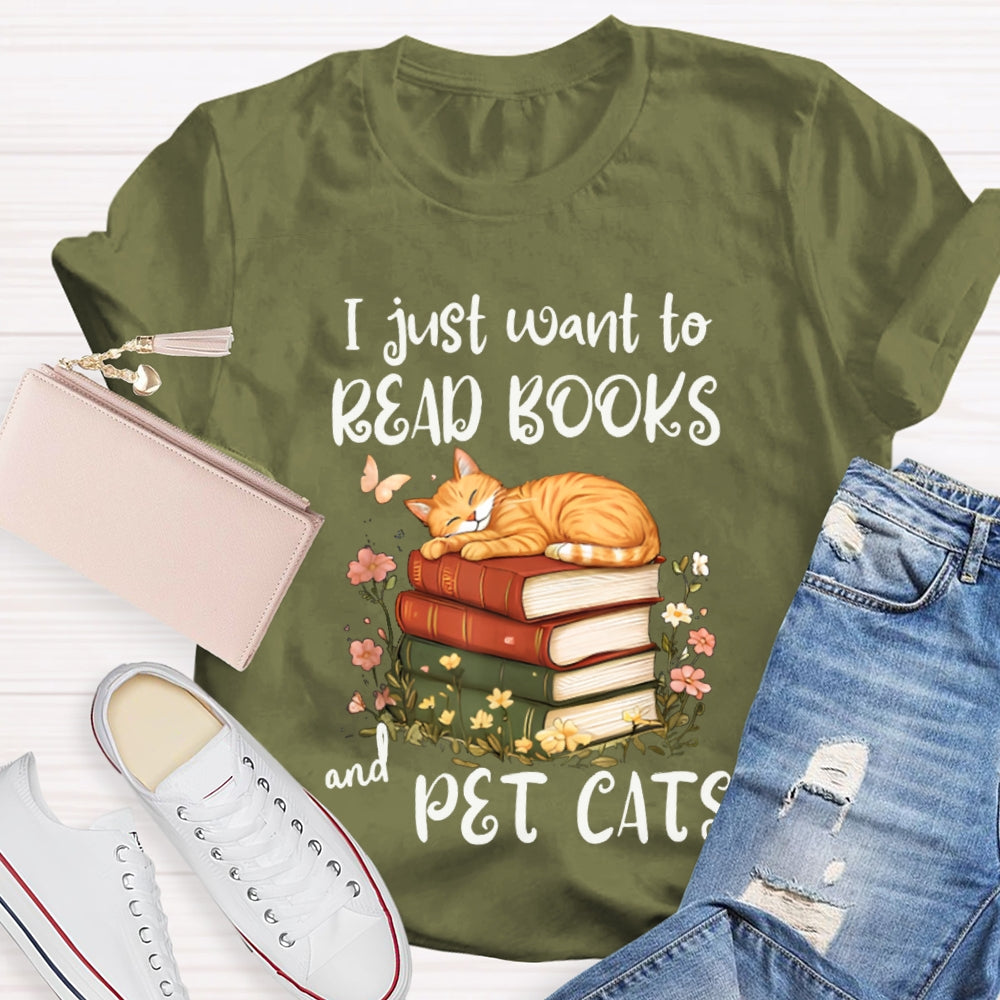 I Just Want To Read Books And Pet Cats T-shirt