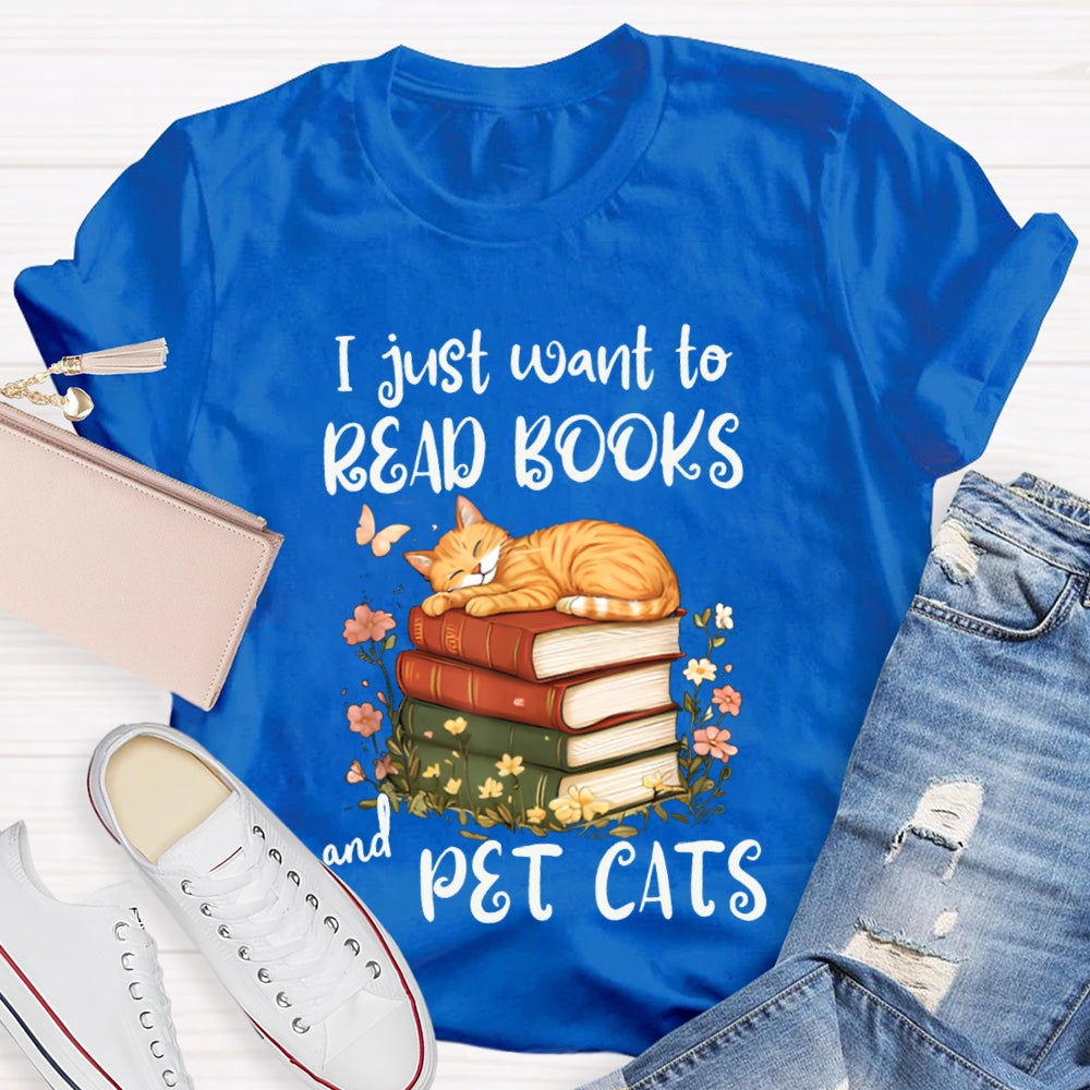 I Just Want To Read Books And Pet Cats T-shirt