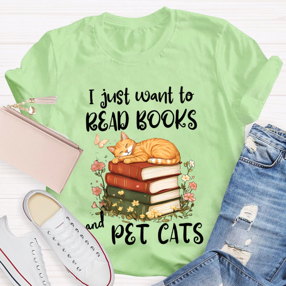 I Just Want To Read Books And Pet Cats T-shirt