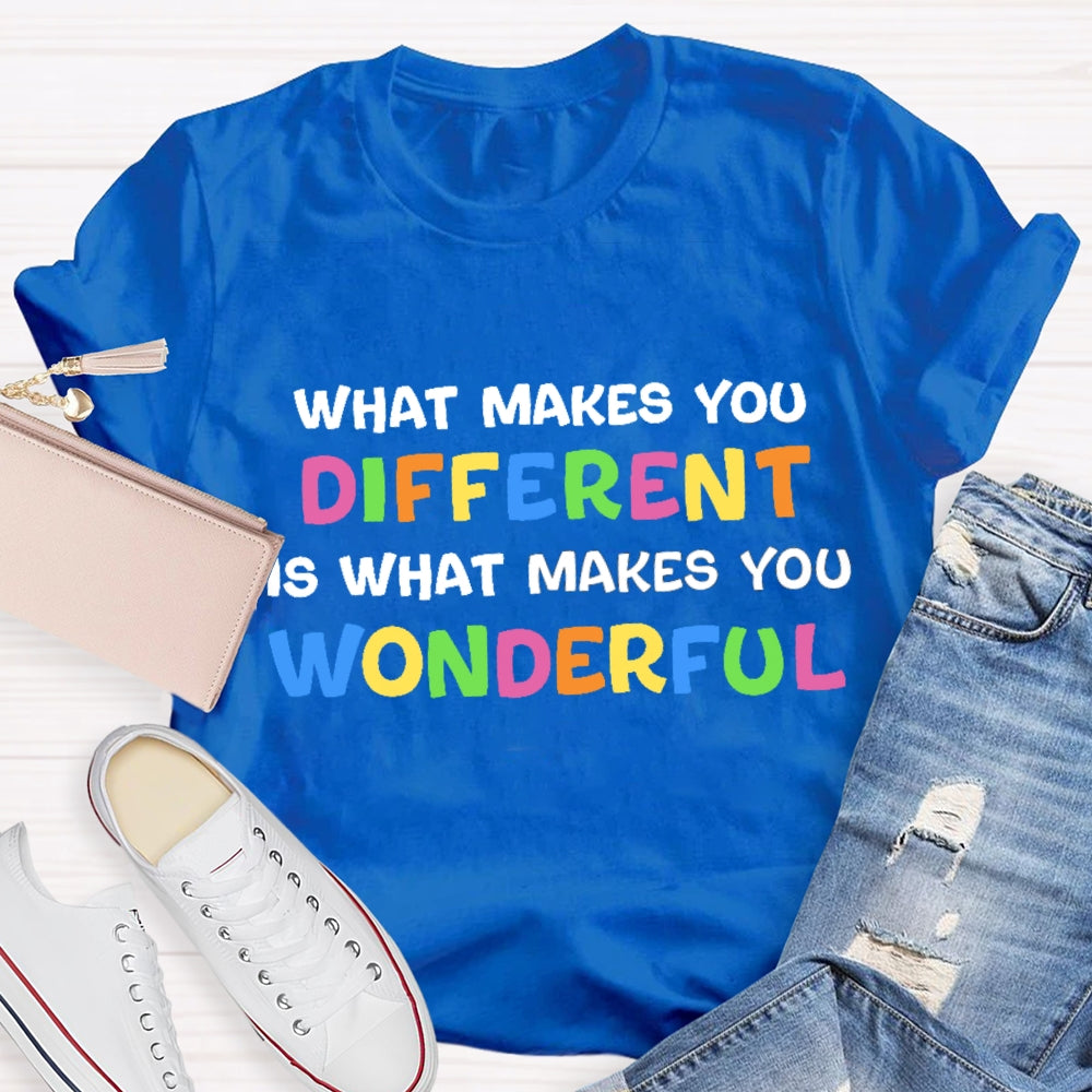 What Makes You Different Is What Makes You Wonderful T-Shirt
