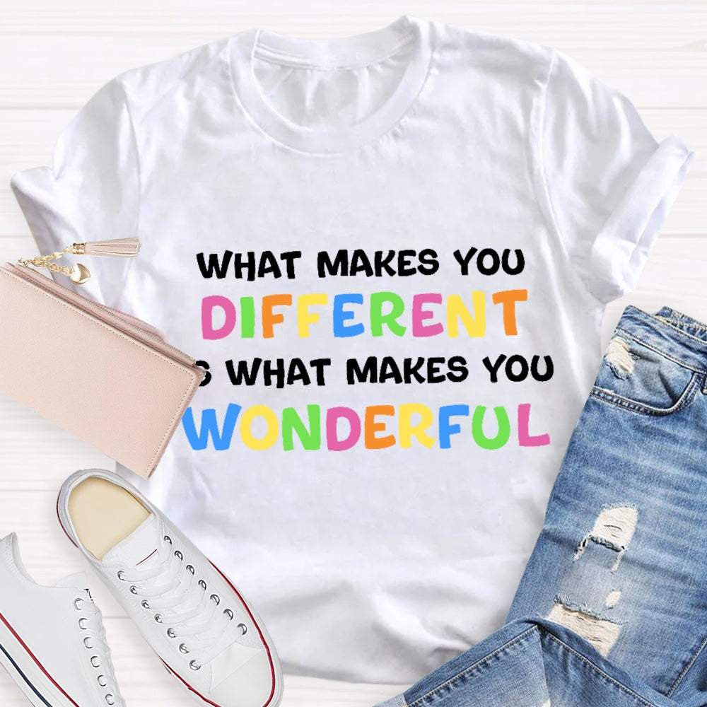 What Makes You Different Is What Makes You Wonderful T-Shirt