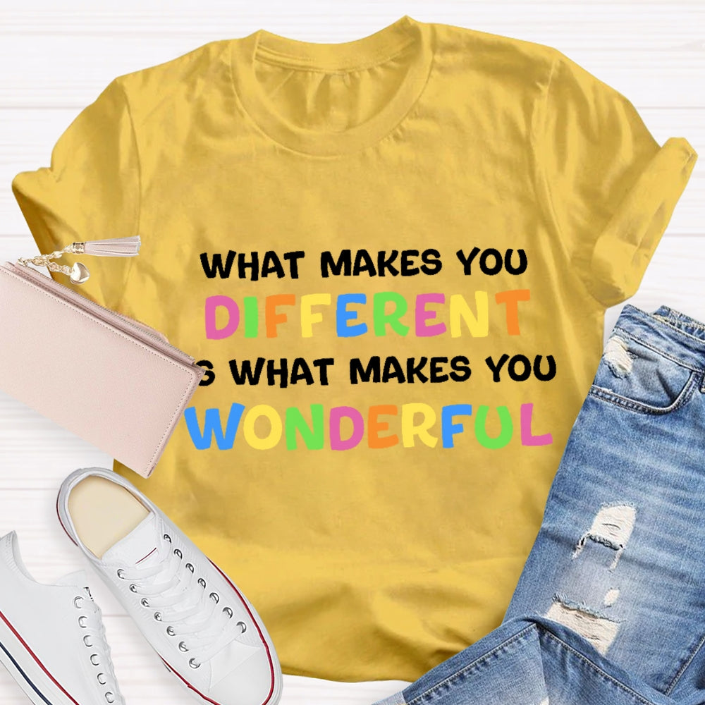 What Makes You Different Is What Makes You Wonderful T-Shirt