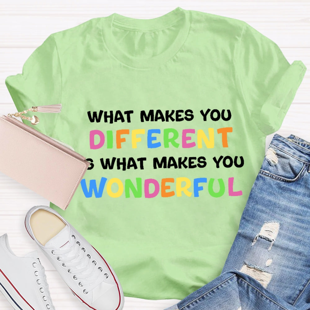 What Makes You Different Is What Makes You Wonderful T-Shirt