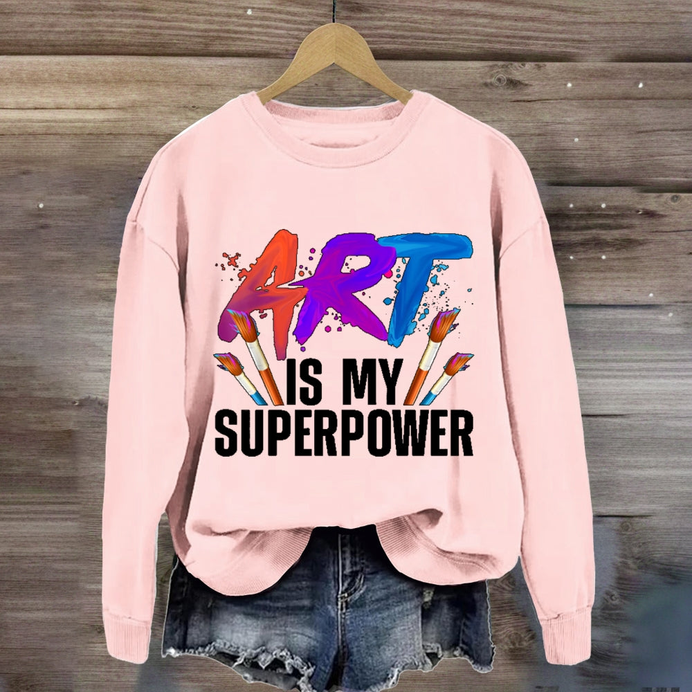 Art Is My Superpower Art Teacher Artist Painter Painting Sweatshirt