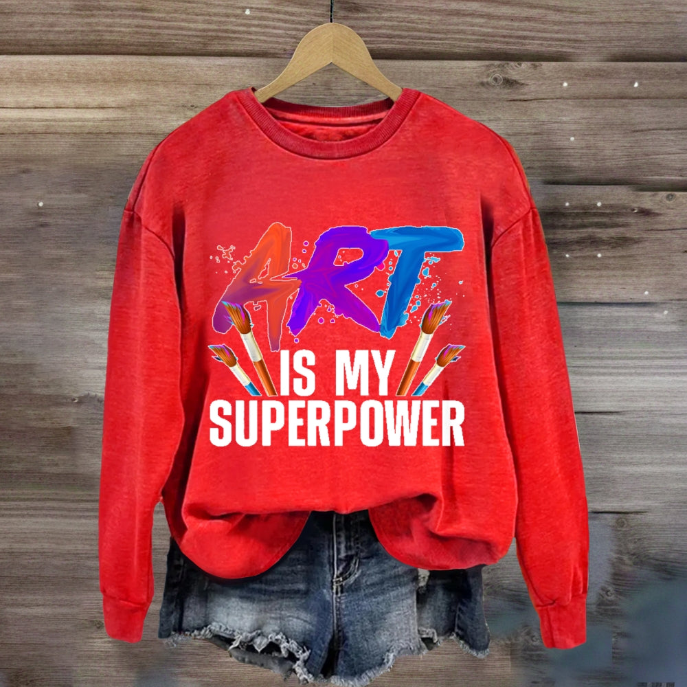 Art Is My Superpower Art Teacher Artist Painter Painting Sweatshirt
