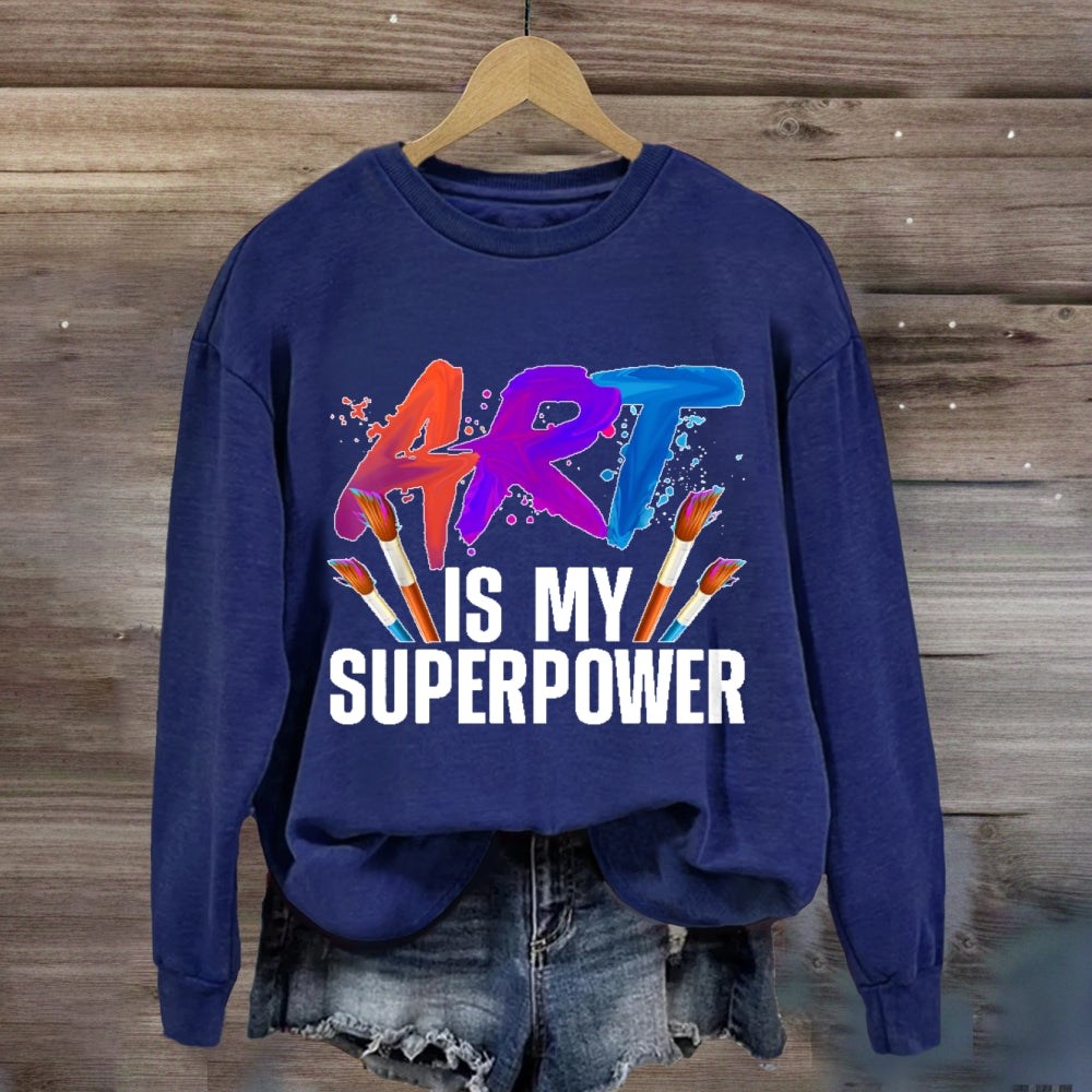 Art Is My Superpower Art Teacher Artist Painter Painting Sweatshirt