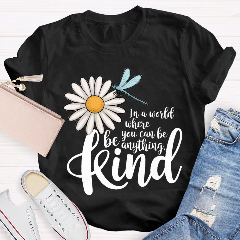 In A World You Can Be Anything Be Kind Daisy Dragonfly T-Shirt