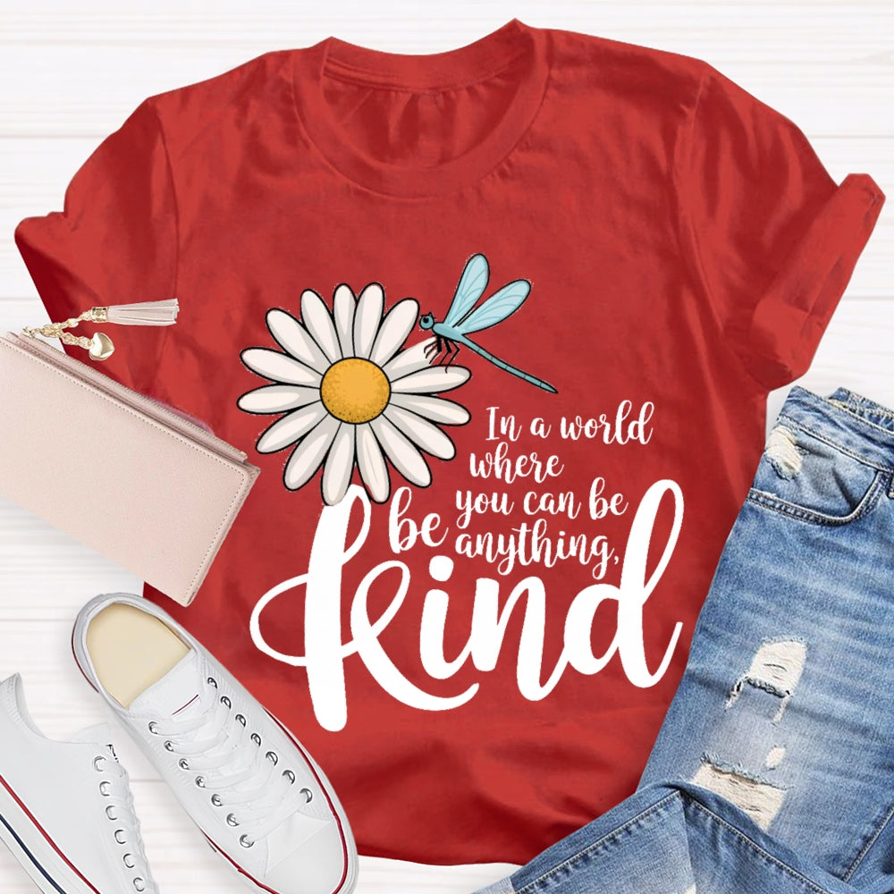 In A World You Can Be Anything Be Kind Daisy Dragonfly T-Shirt