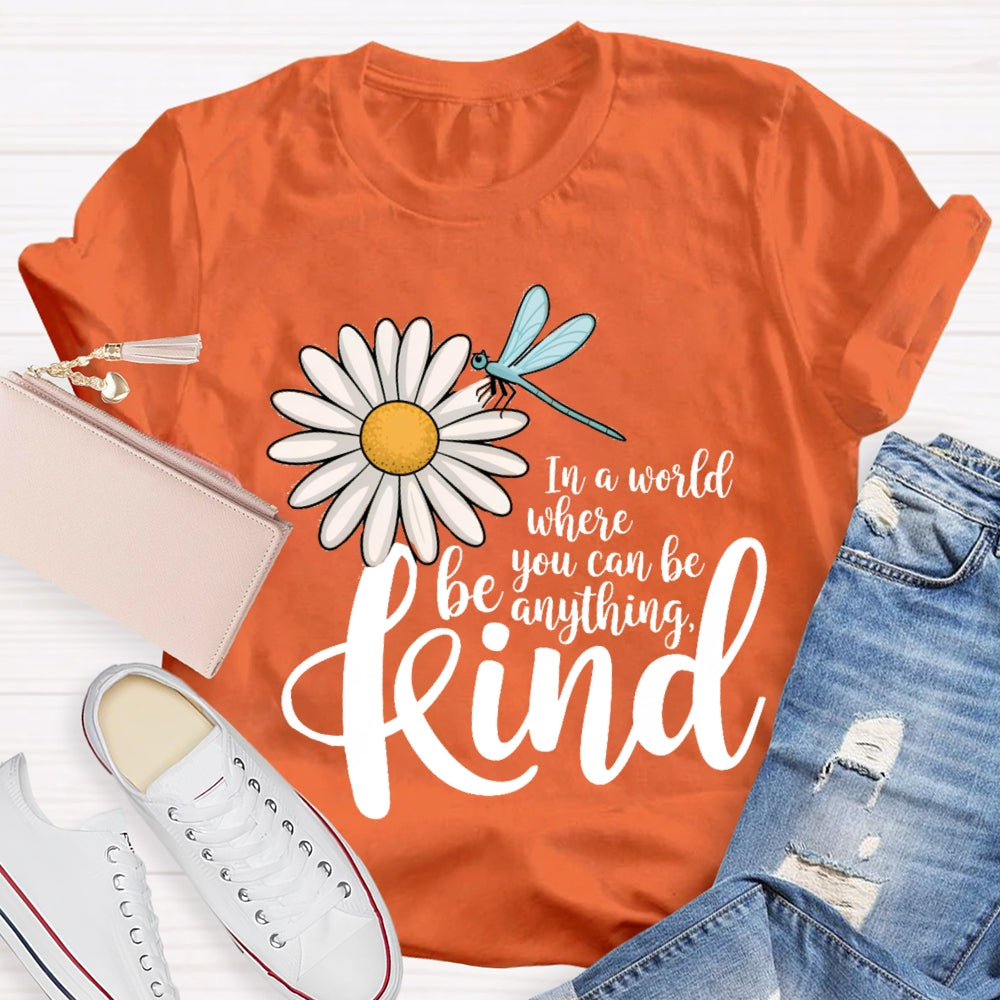 In A World You Can Be Anything Be Kind Daisy Dragonfly T-Shirt