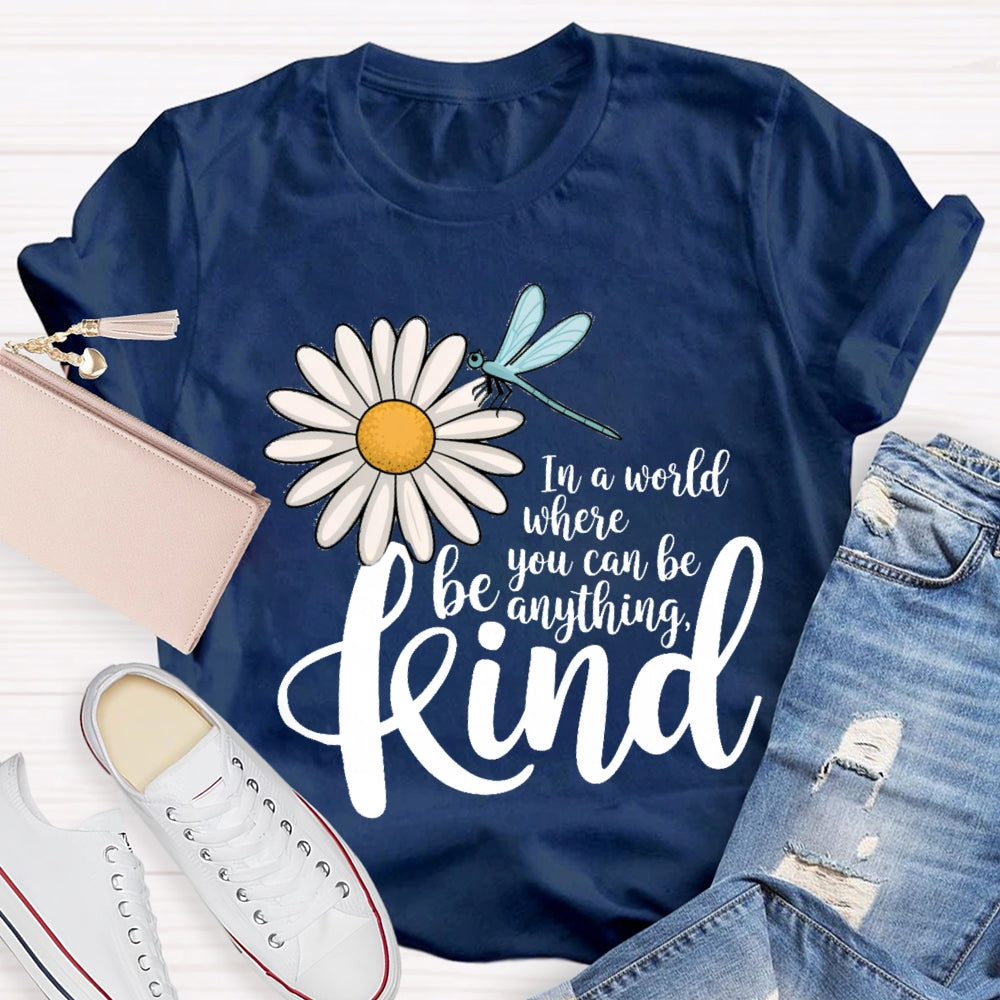 In A World You Can Be Anything Be Kind Daisy Dragonfly T-Shirt