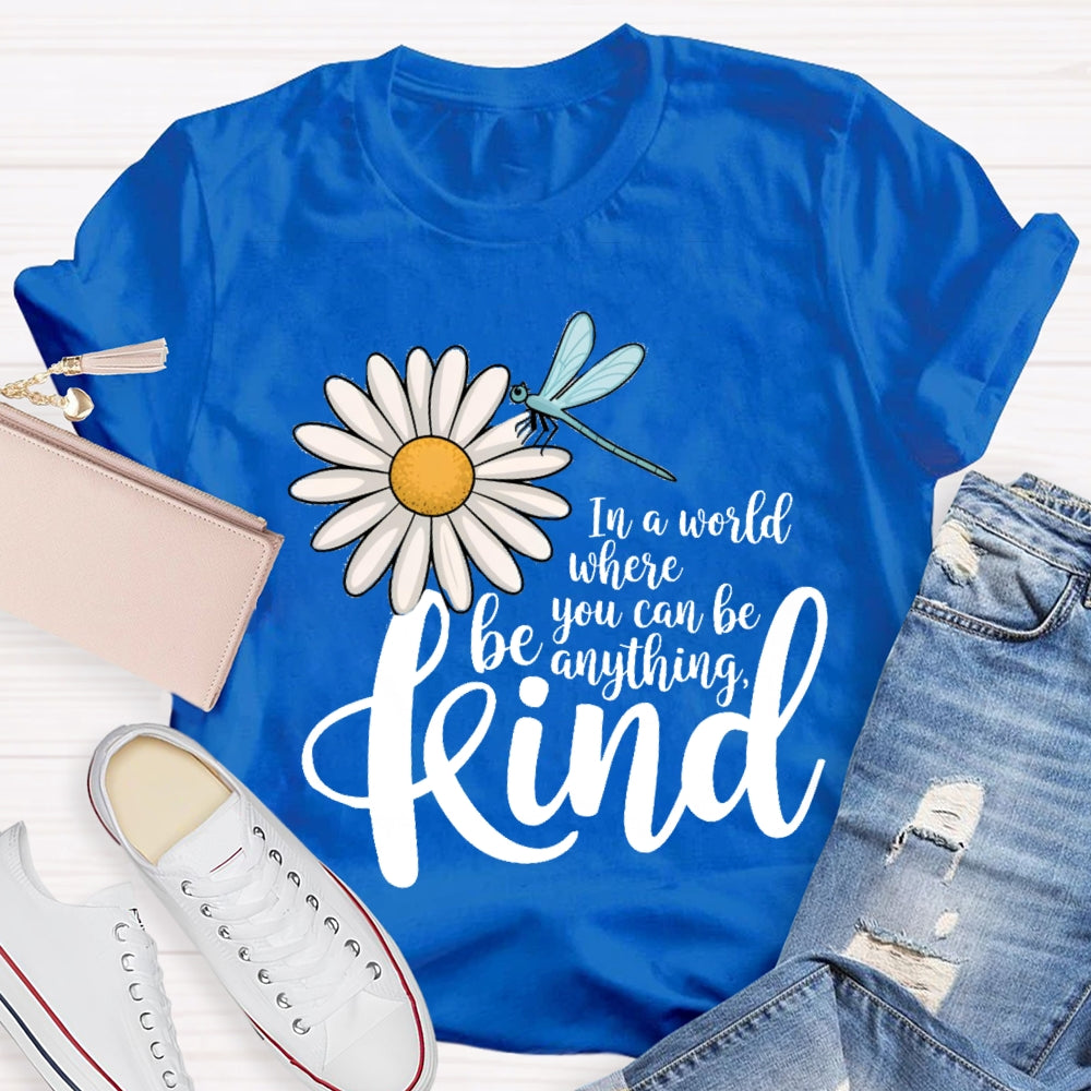 In A World You Can Be Anything Be Kind Daisy Dragonfly T-Shirt