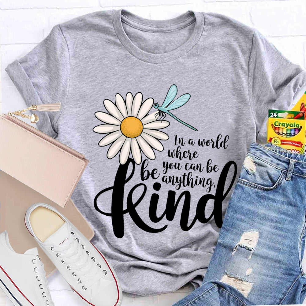 In A World You Can Be Anything Be Kind Daisy Dragonfly T-Shirt
