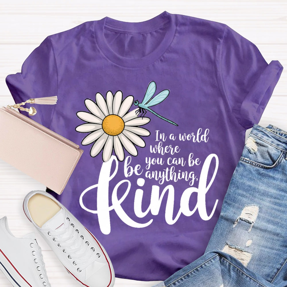 In A World You Can Be Anything Be Kind Daisy Dragonfly T-Shirt