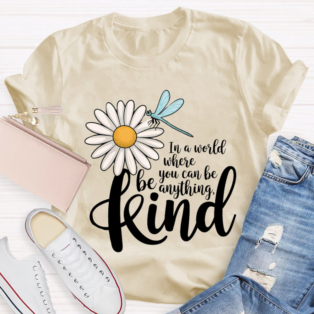 In A World You Can Be Anything Be Kind Daisy Dragonfly T-Shirt