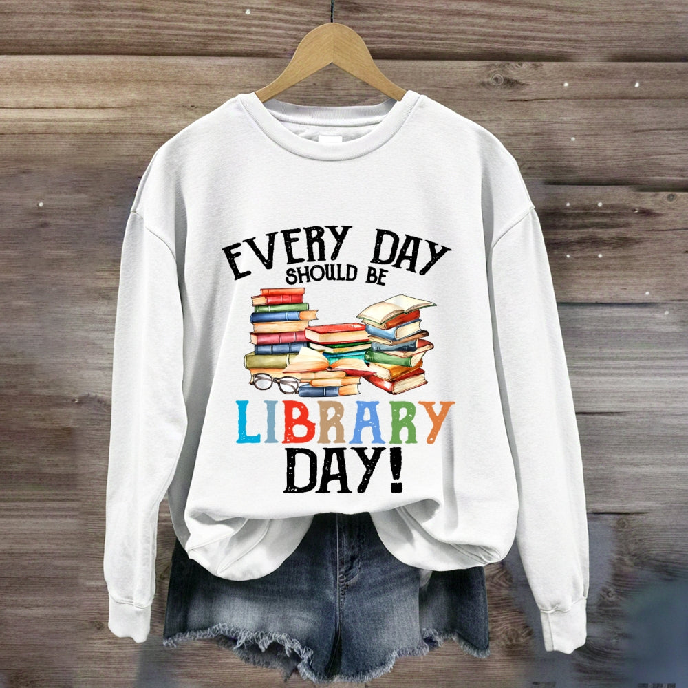 Everyday Should Be Library Day Sweatshirt