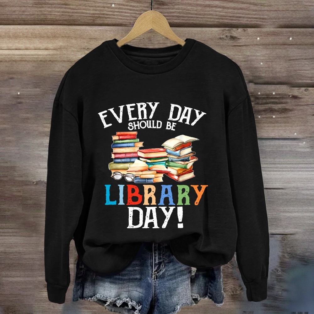 Everyday Should Be Library Day Sweatshirt