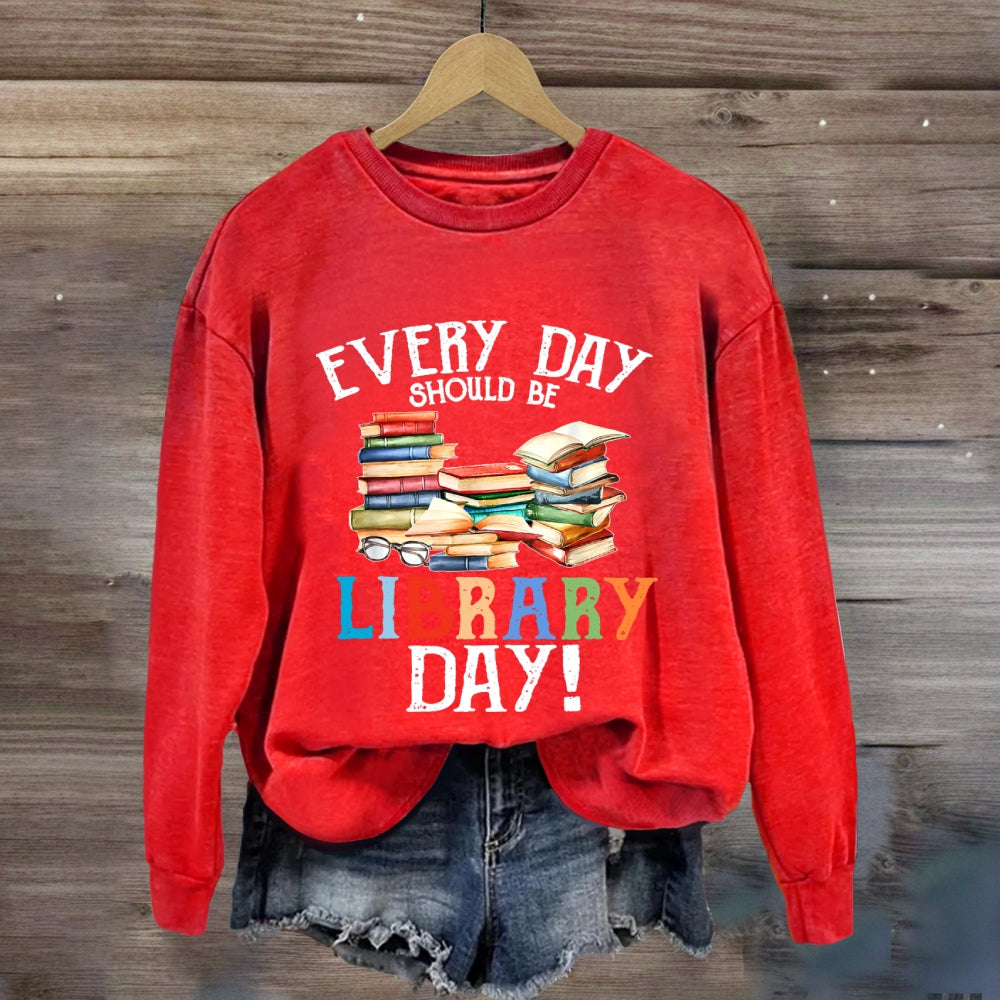 Everyday Should Be Library Day Sweatshirt