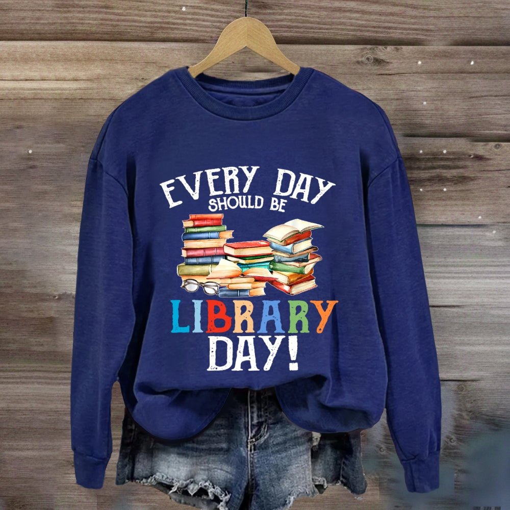 Everyday Should Be Library Day Sweatshirt