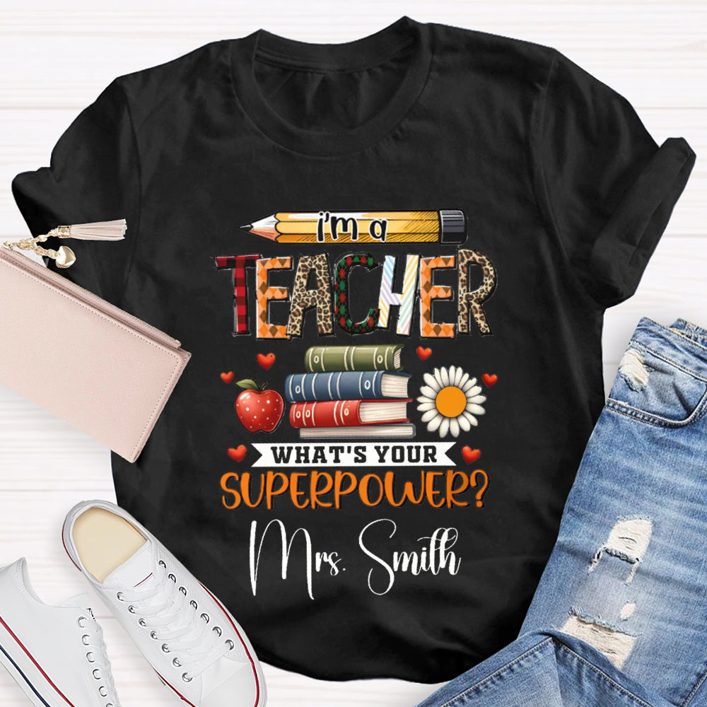 Personalized Name I Am A Teacher What'S Your Superpower T-shirt