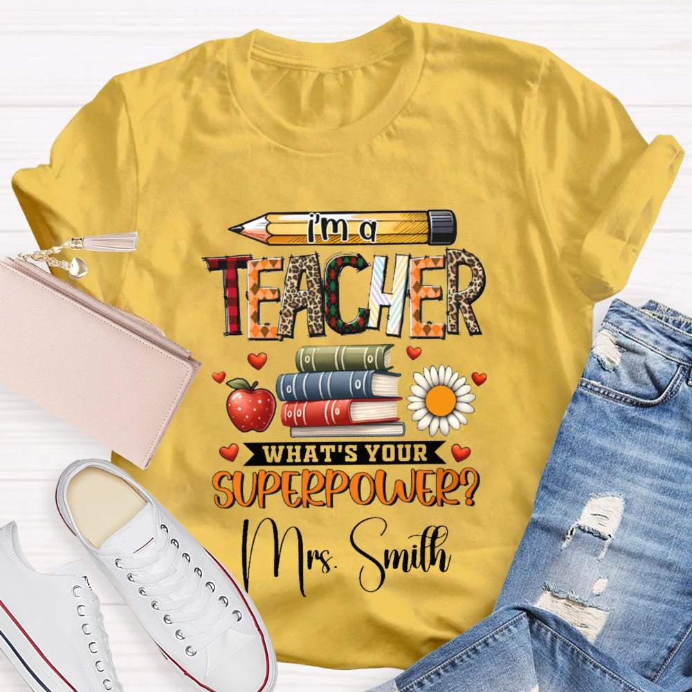 Personalized Name I Am A Teacher What'S Your Superpower T-shirt
