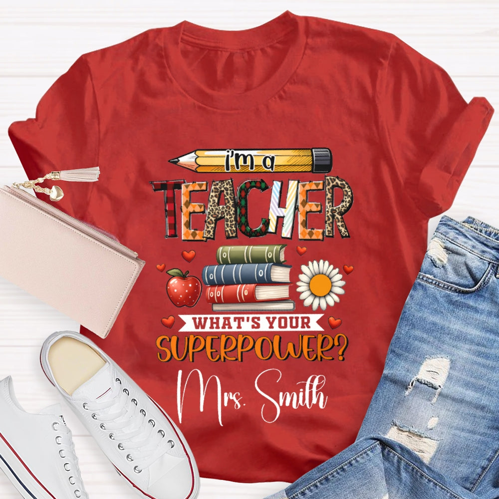 Personalized Name I Am A Teacher What'S Your Superpower T-shirt