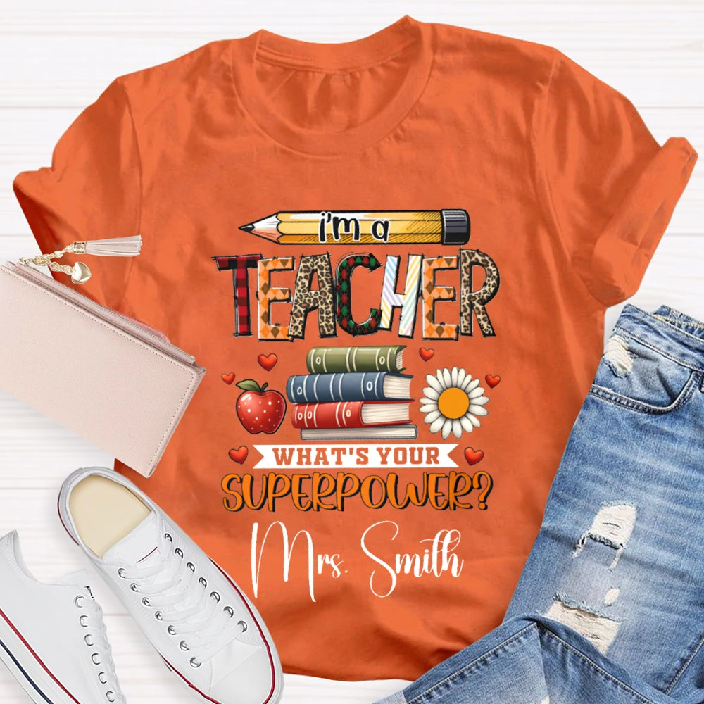 Personalized Name I Am A Teacher What'S Your Superpower T-shirt