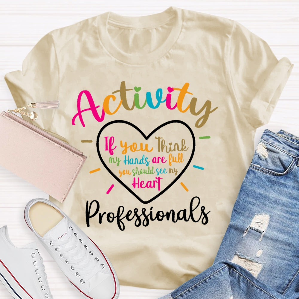 Activity Professionals If You Think My Hands Are Full T-shirt