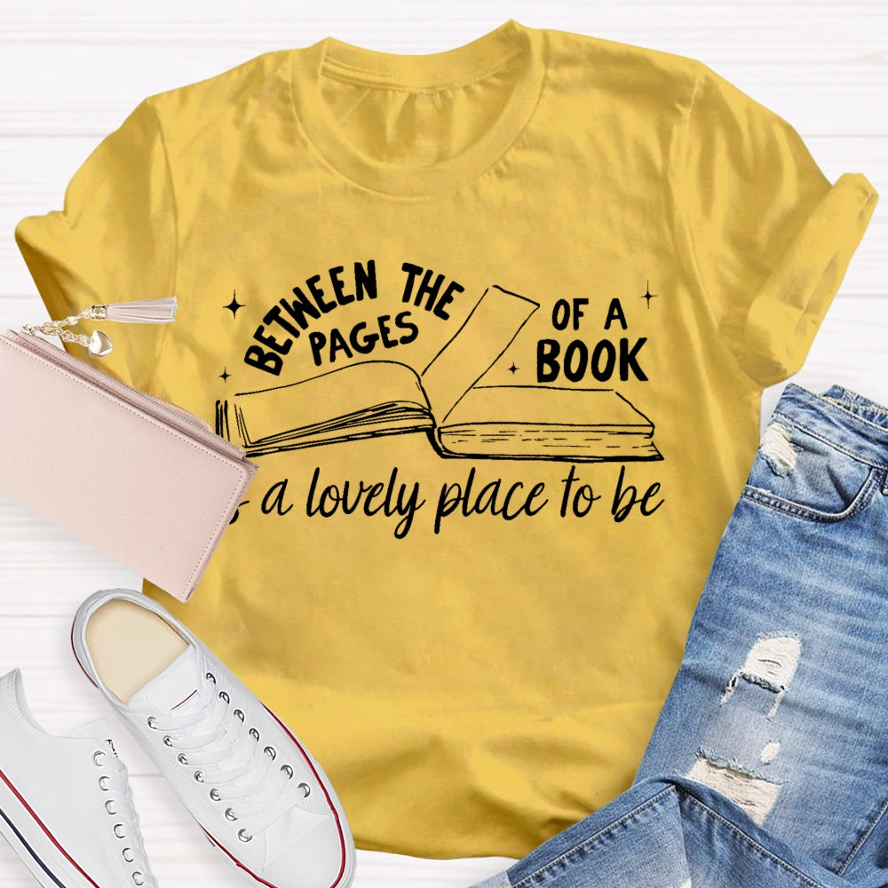 Between The Pages Of Book Is A Lovely Place To Be T-shirt