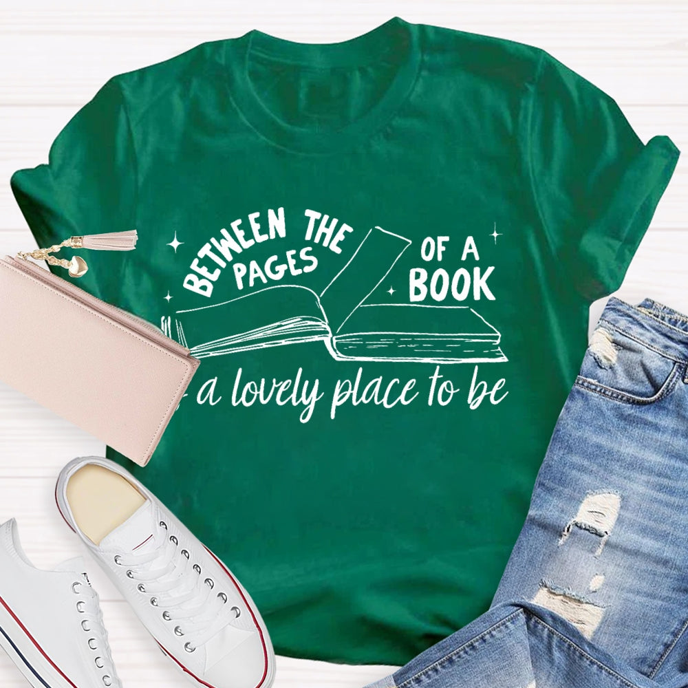 Between The Pages Of Book Is A Lovely Place To Be T-shirt