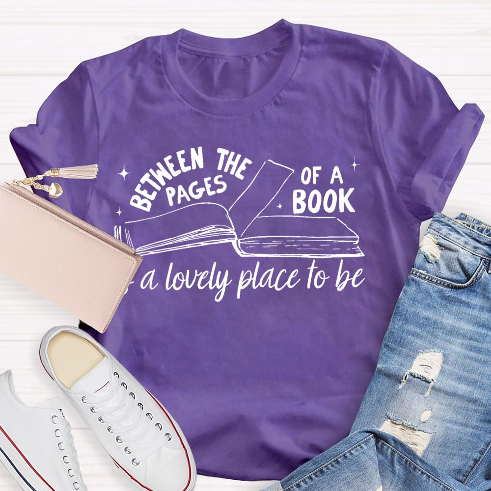 Between The Pages Of Book Is A Lovely Place To Be T-shirt