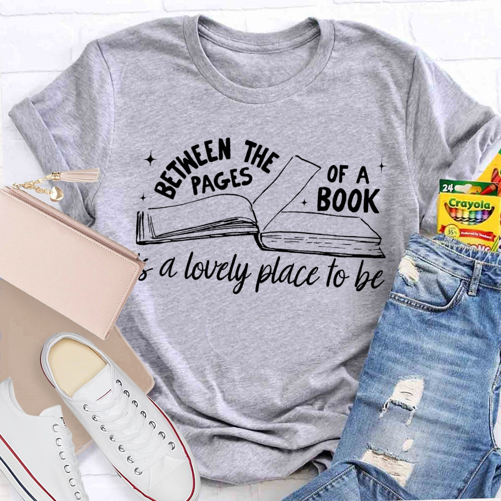 Between The Pages Of Book Is A Lovely Place To Be T-shirt