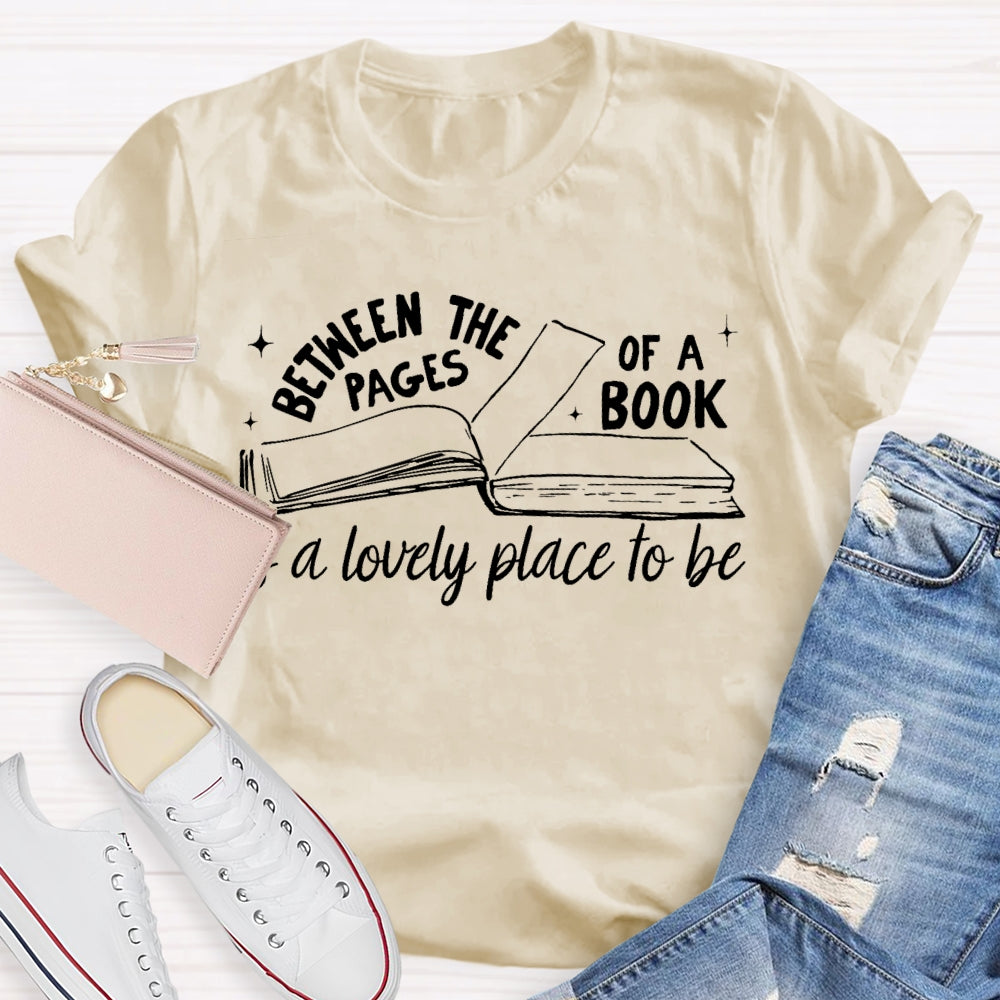 Between The Pages Of Book Is A Lovely Place To Be T-shirt