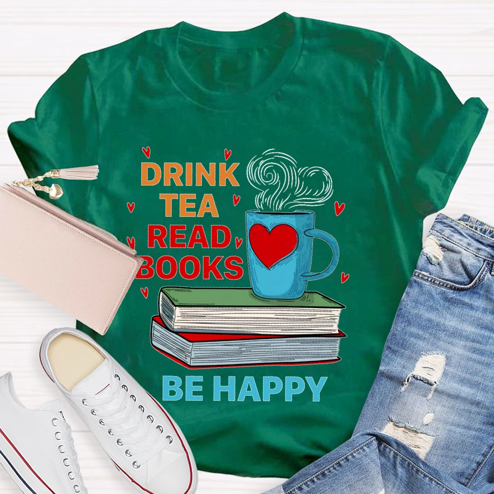 Drink Tea Read Books Be Happy T-shirt
