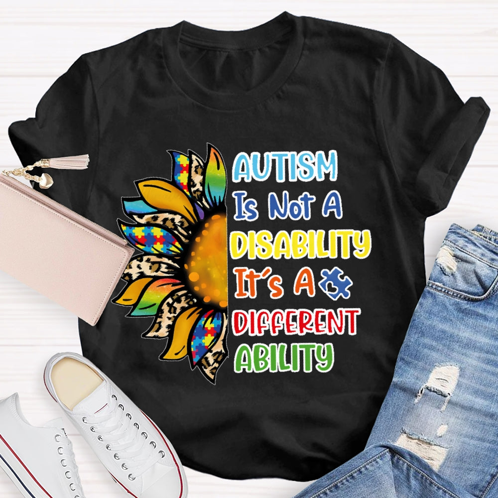 Autism Is Not A Disability Its A Different Ability  T-shirt