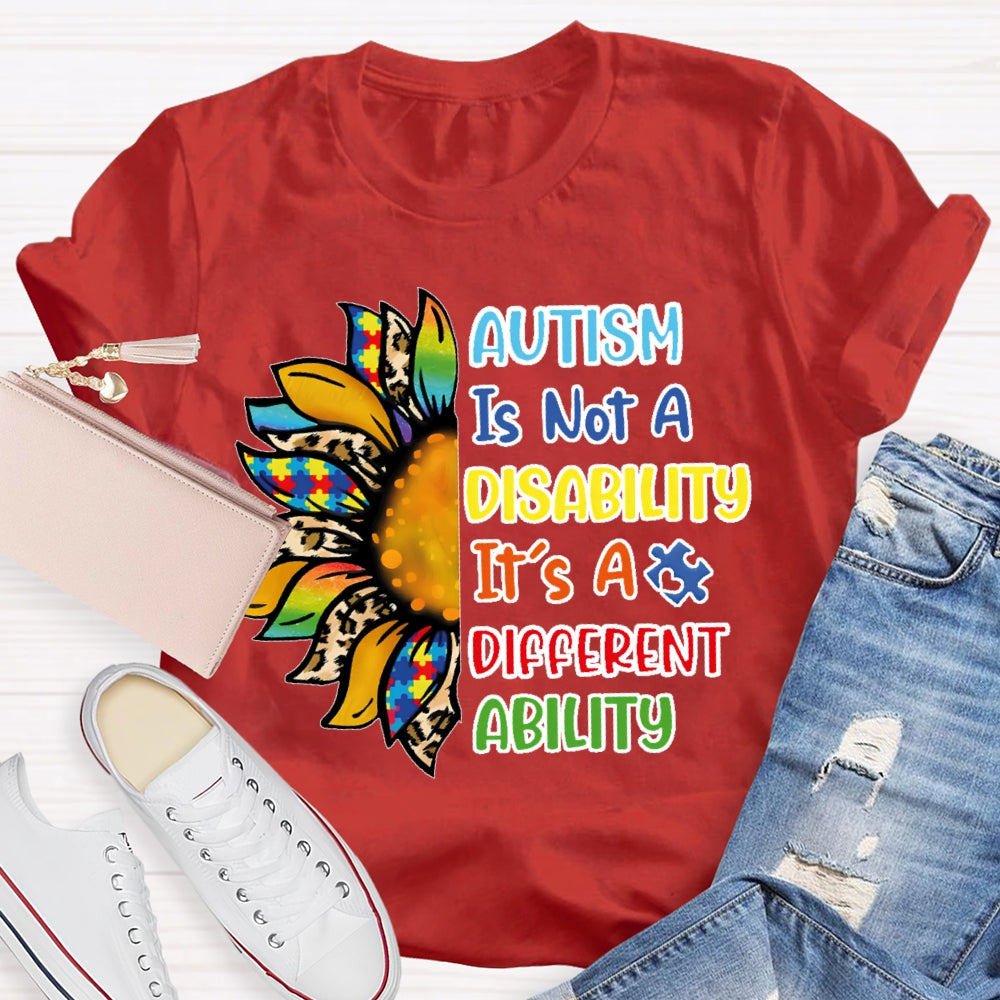 Autism Is Not A Disability Its A Different Ability T-shirt