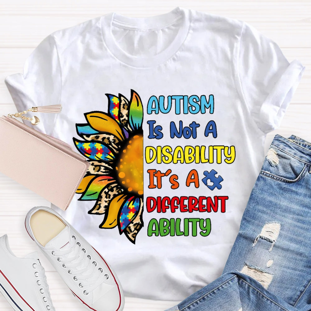 Autism Is Not A Disability Its A Different Ability T-shirt
