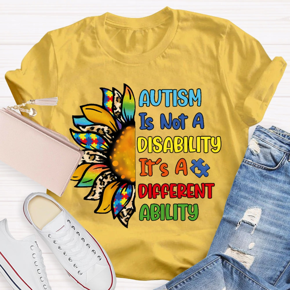 Autism Is Not A Disability Its A Different Ability  T-shirt