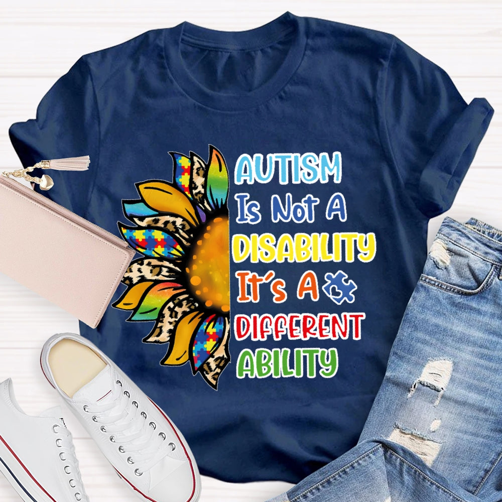 Autism Is Not A Disability Its A Different Ability T-shirt