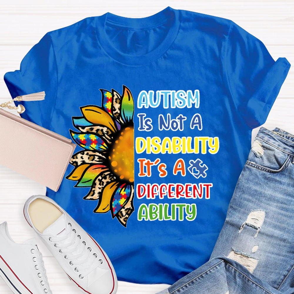 Autism Is Not A Disability Its A Different Ability T-shirt