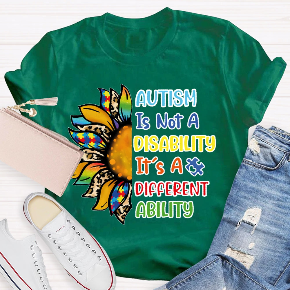Autism Is Not A Disability Its A Different Ability  T-shirt