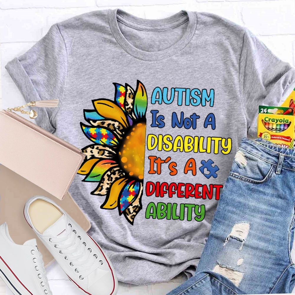 Autism Is Not A Disability Its A Different Ability  T-shirt