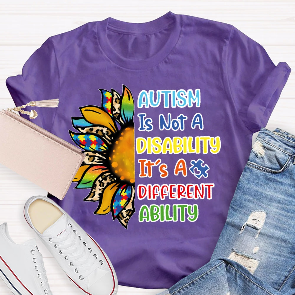 Autism Is Not A Disability Its A Different Ability T-shirt