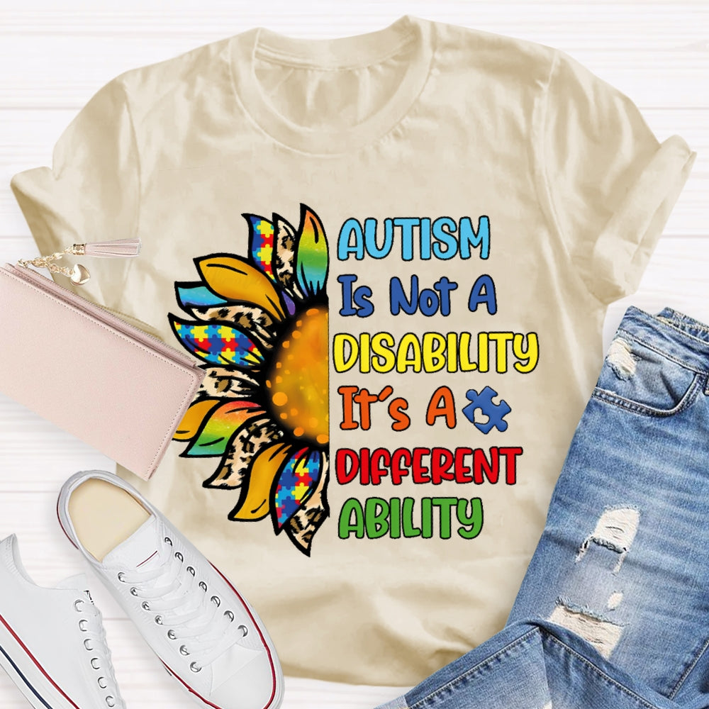 Autism Is Not A Disability Its A Different Ability  T-shirt