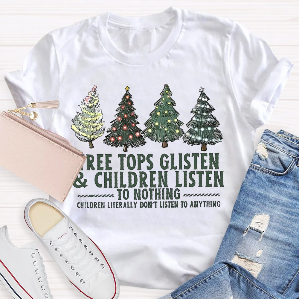 Tree Tops Glisten And Children Listen To Nothing  Christmas Tree T-shirt