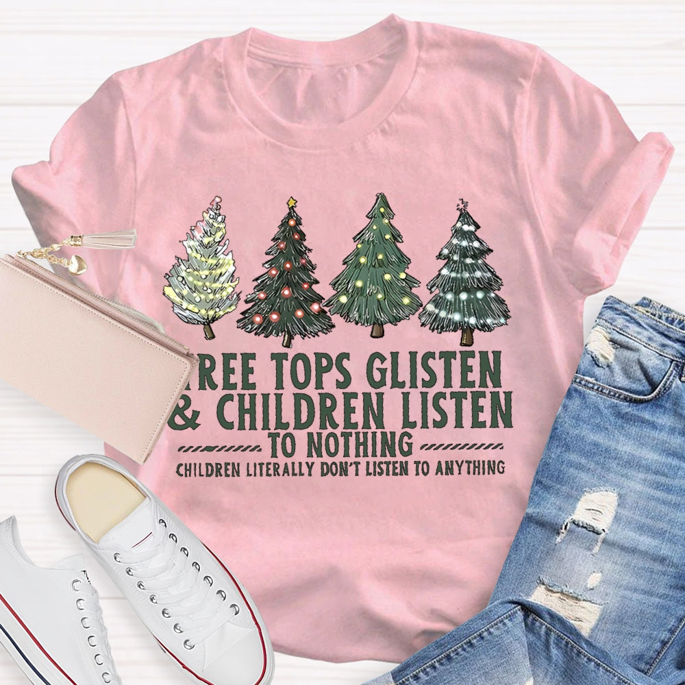 Tree Tops Glisten And Children Listen To Nothing Christmas Tree T-shirt