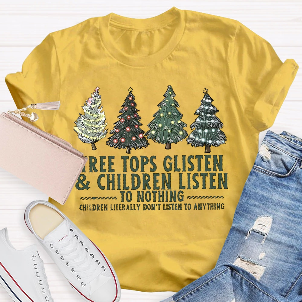 Tree Tops Glisten And Children Listen To Nothing  Christmas Tree T-shirt