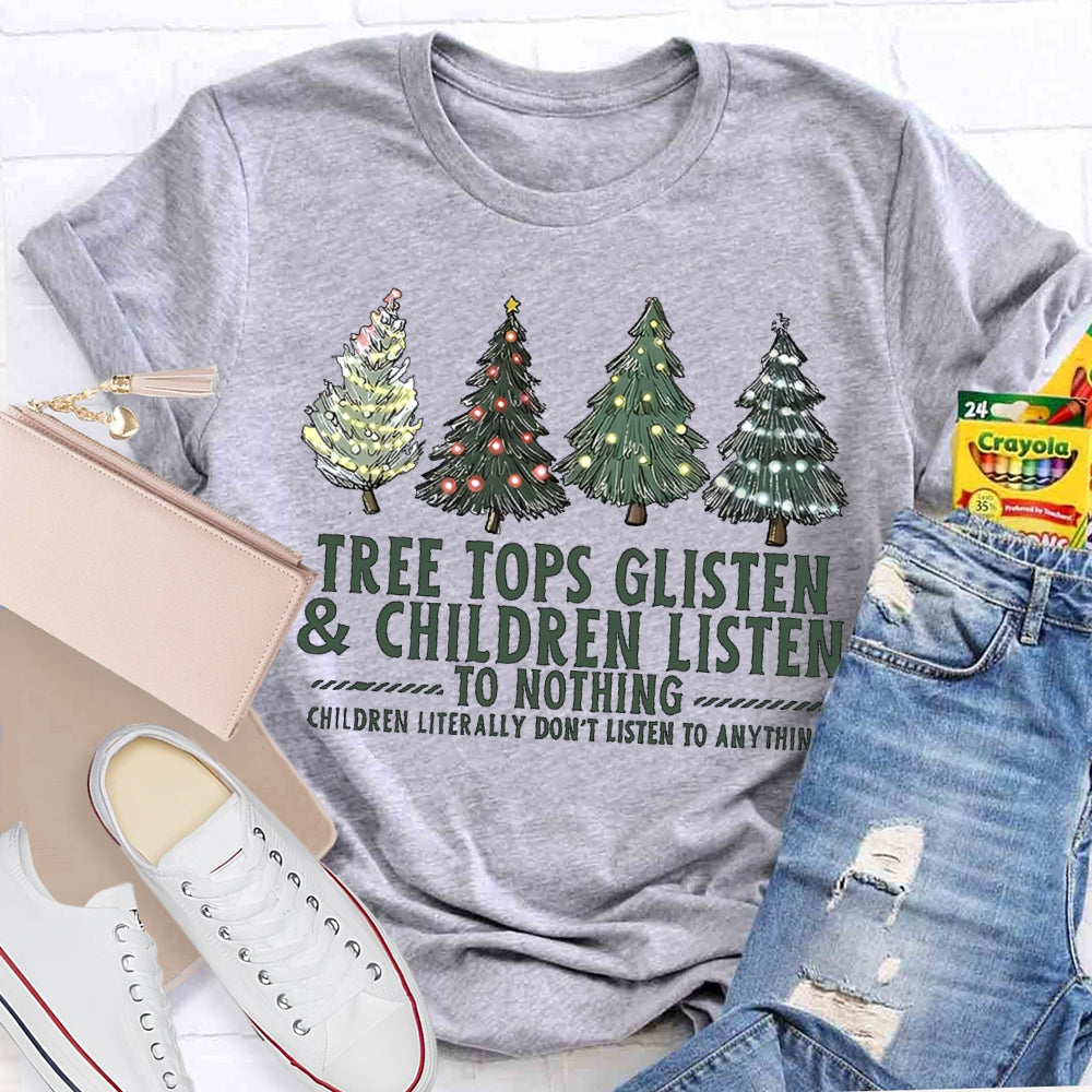 Tree Tops Glisten And Children Listen To Nothing Christmas Tree T-shirt