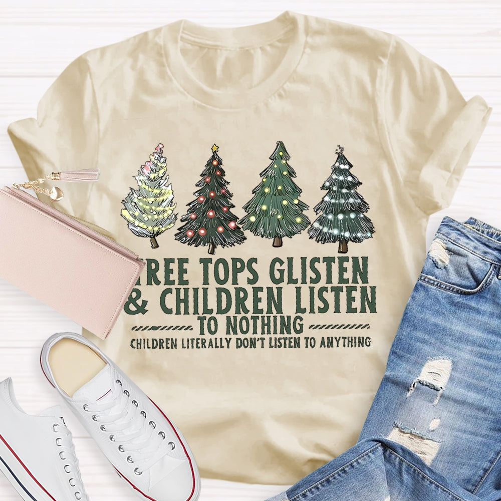 Tree Tops Glisten And Children Listen To Nothing  Christmas Tree T-shirt