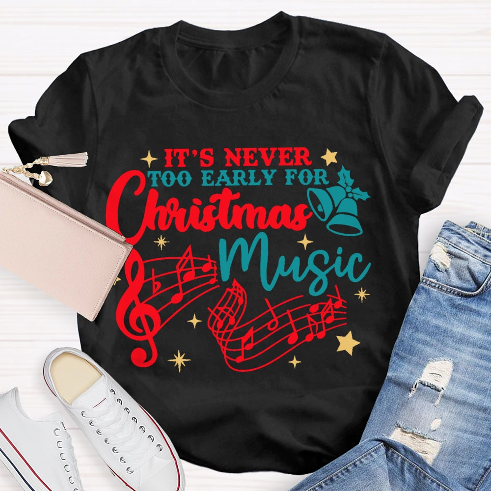 Its Never Too Early For Christmas Music  T-shirt