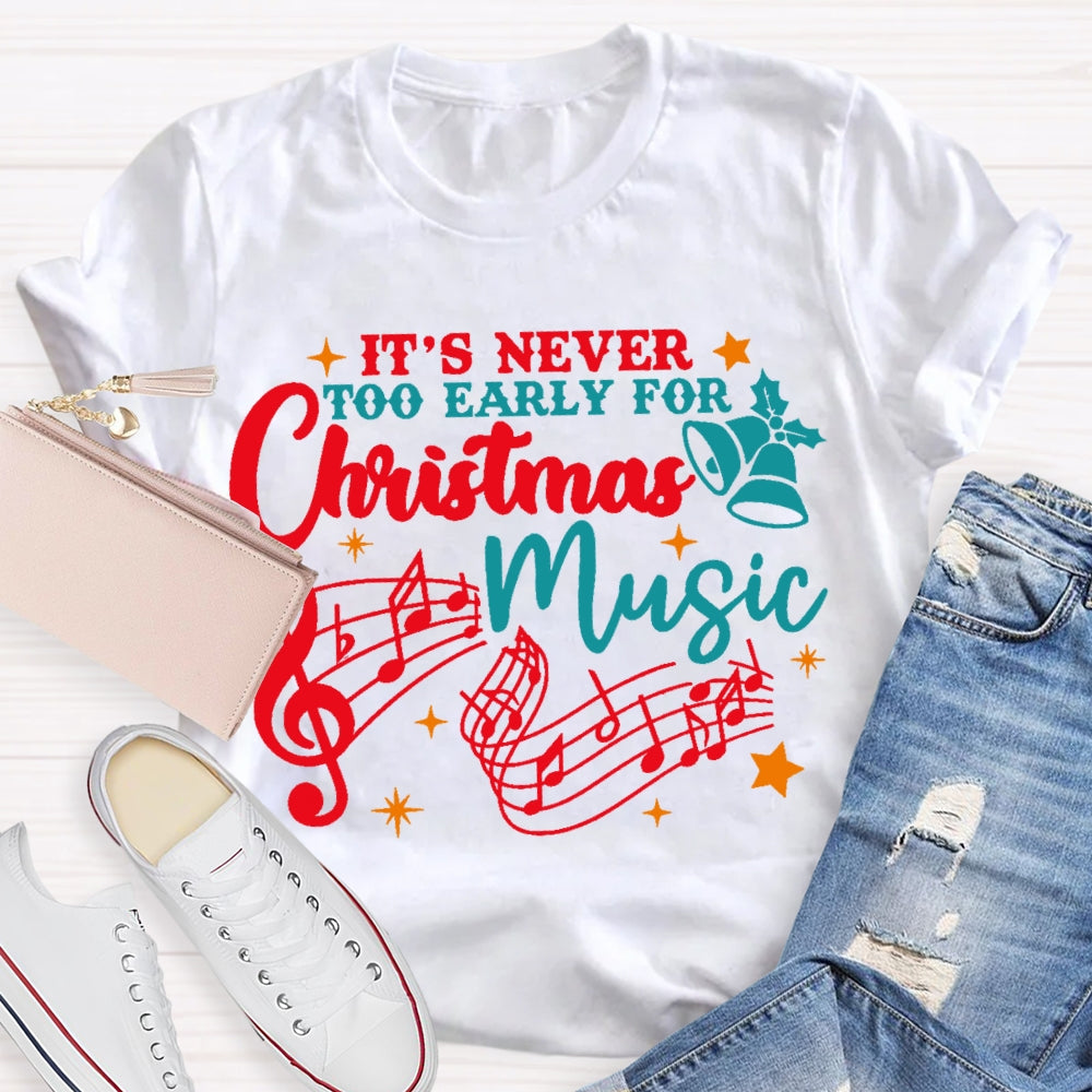 Its Never Too Early For Christmas Music  T-shirt